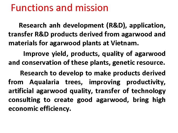 Functions and mission Research anh development (R&D), application, transfer R&D products derived from agarwood