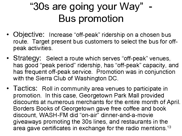 “ 30 s are going your Way” Bus promotion • Objective: Increase “off-peak” ridership