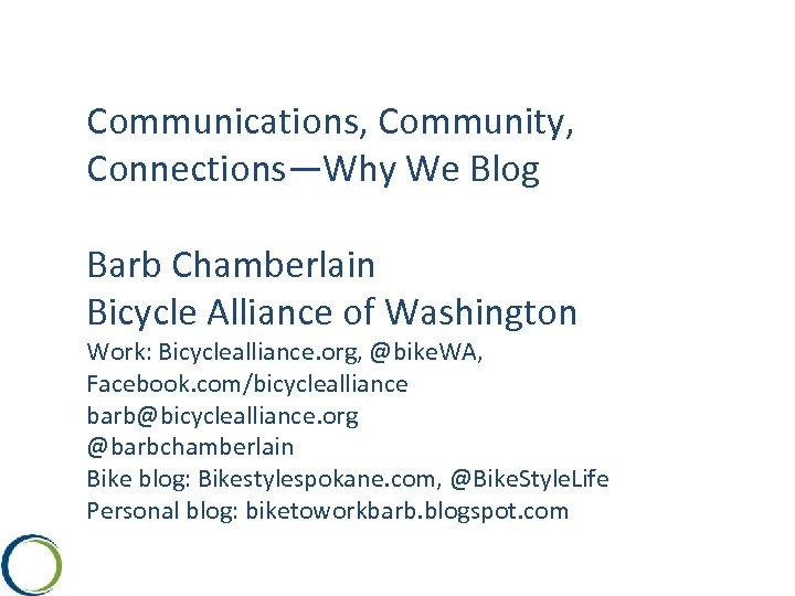 Communications, Community, Connections—Why We Blog Barb Chamberlain Bicycle Alliance of Washington Work: Bicyclealliance. org,