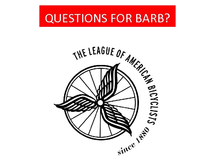 QUESTIONS FOR BARB? 