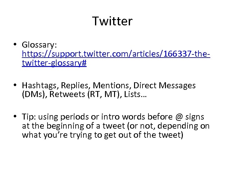 Twitter • Glossary: https: //support. twitter. com/articles/166337 -thetwitter-glossary# • Hashtags, Replies, Mentions, Direct Messages