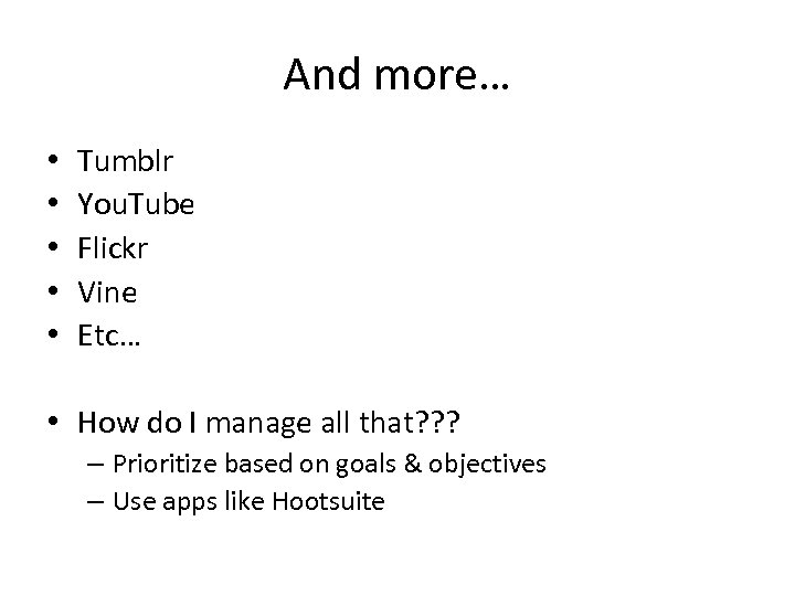 And more… • • • Tumblr You. Tube Flickr Vine Etc… • How do