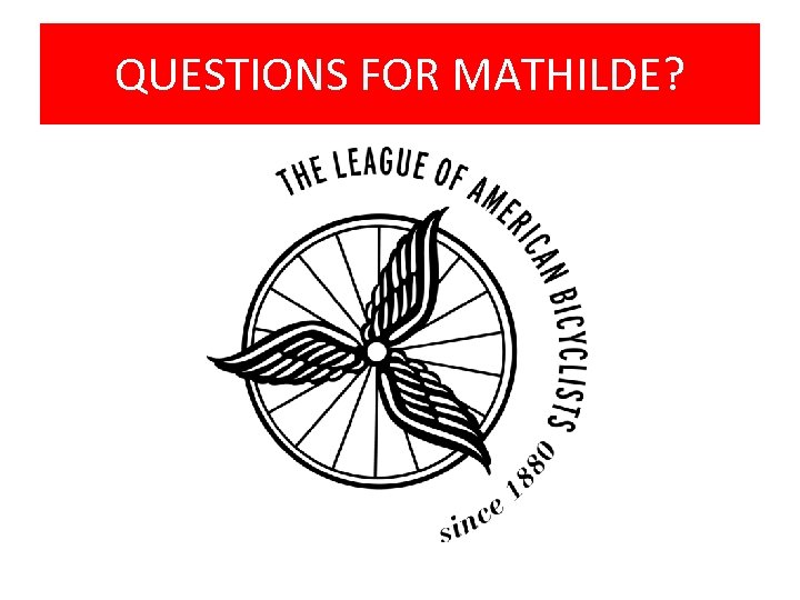 QUESTIONS FOR MATHILDE? 