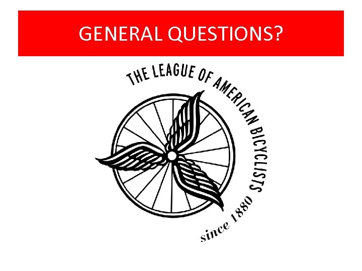 GENERAL QUESTIONS? 