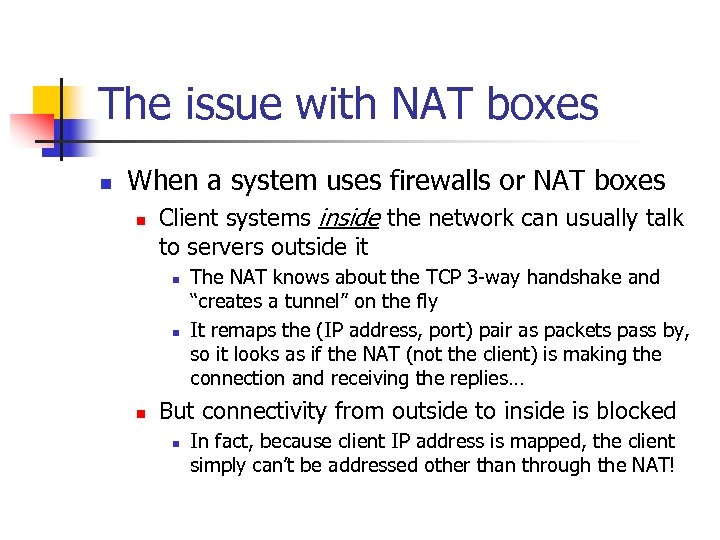 The issue with NAT boxes n When a system uses firewalls or NAT boxes