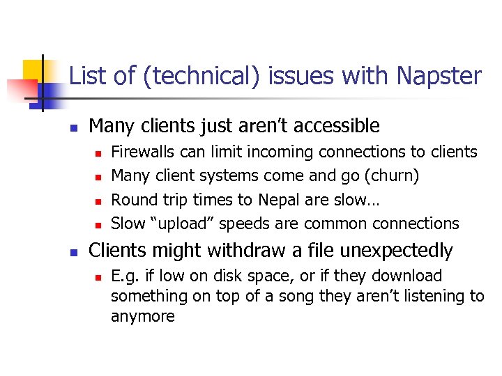 List of (technical) issues with Napster n Many clients just aren’t accessible n n