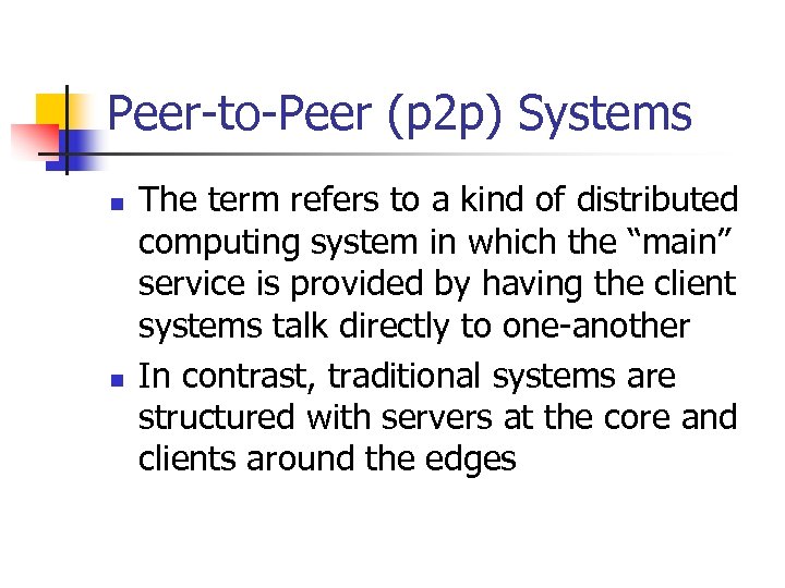 Peer-to-Peer (p 2 p) Systems n n The term refers to a kind of