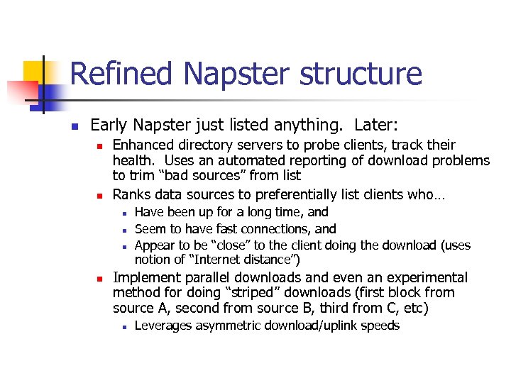 Refined Napster structure n Early Napster just listed anything. Later: n n Enhanced directory