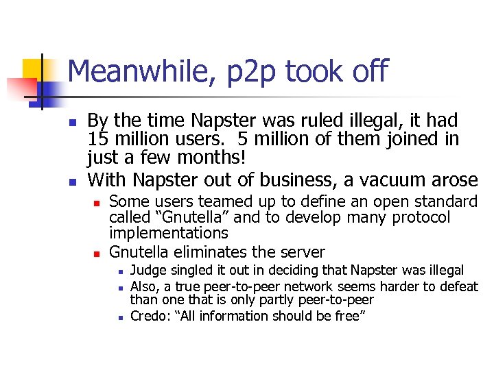 Meanwhile, p 2 p took off n n By the time Napster was ruled