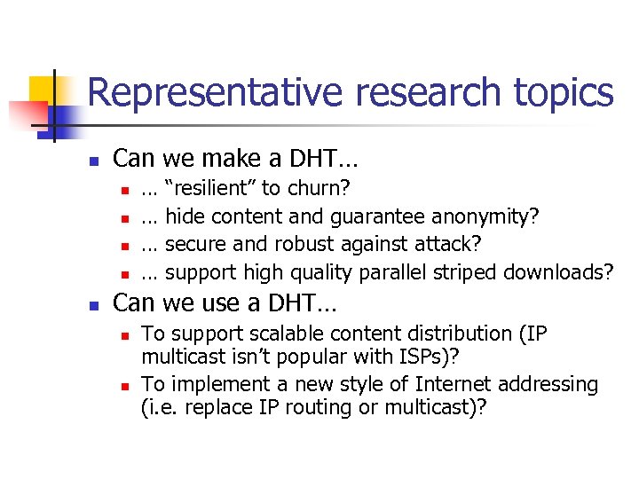 Representative research topics n Can we make a DHT… n n n … …