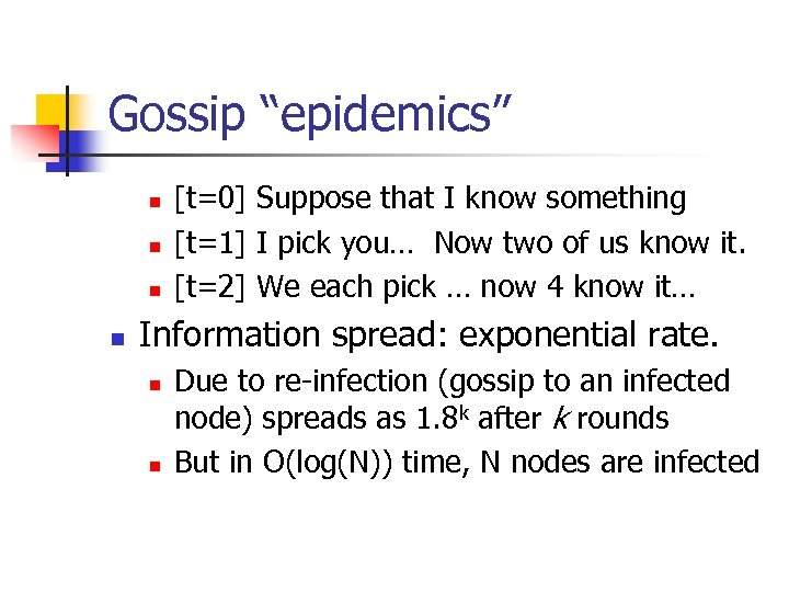 Gossip “epidemics” n n [t=0] Suppose that I know something [t=1] I pick you…