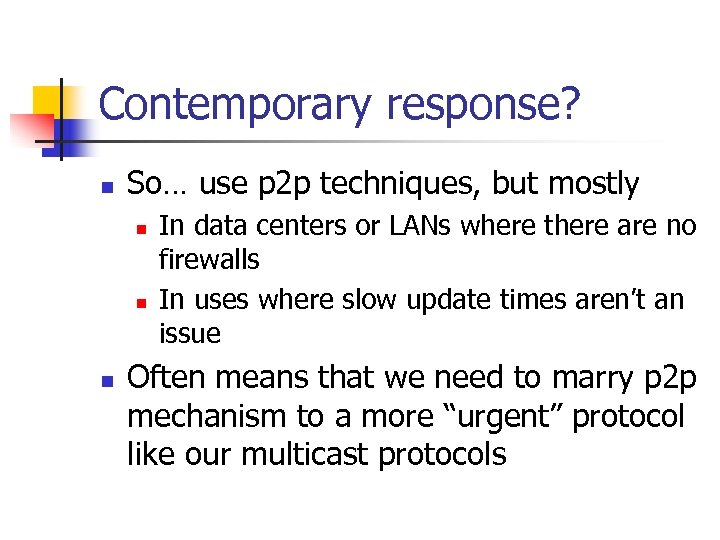 Contemporary response? n So… use p 2 p techniques, but mostly n n n