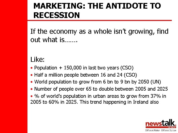 MARKETING: THE ANTIDOTE TO RECESSION If the economy as a whole isn’t growing, find