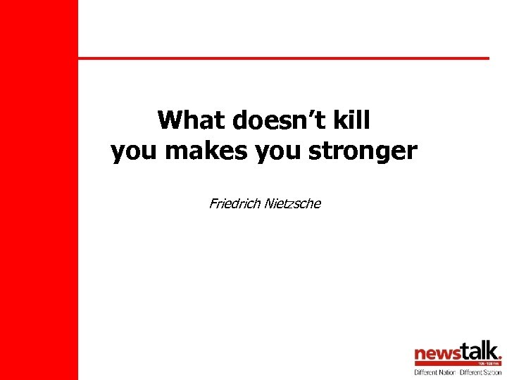 What doesn’t kill you makes you stronger Friedrich Nietzsche 