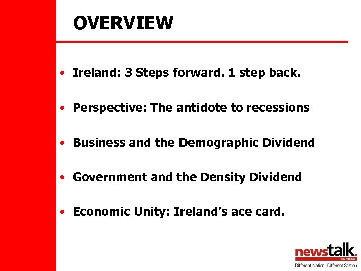 OVERVIEW • Ireland: 3 Steps forward. 1 step back. • Perspective: The antidote to