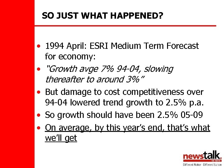 SO JUST WHAT HAPPENED? • 1994 April: ESRI Medium Term Forecast for economy: •