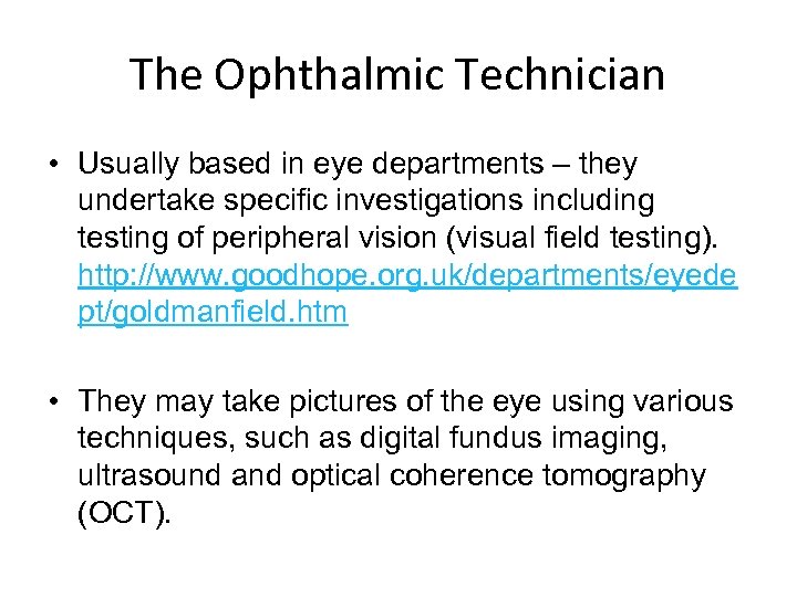 The Ophthalmic Technician • Usually based in eye departments – they undertake specific investigations