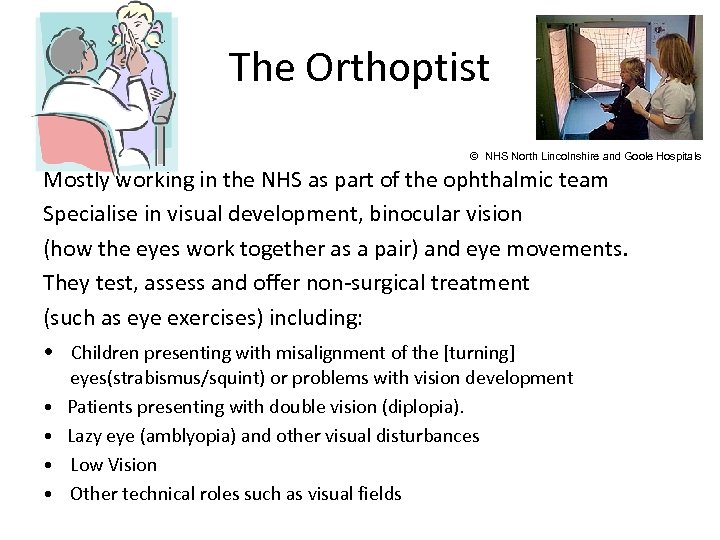 The Orthoptist © NHS North Lincolnshire and Goole Hospitals Mostly working in the NHS