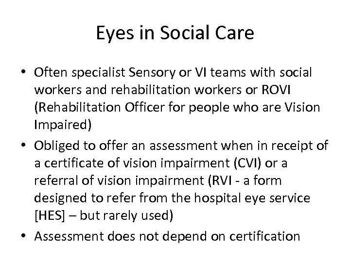 Eyes in Social Care • Often specialist Sensory or VI teams with social workers