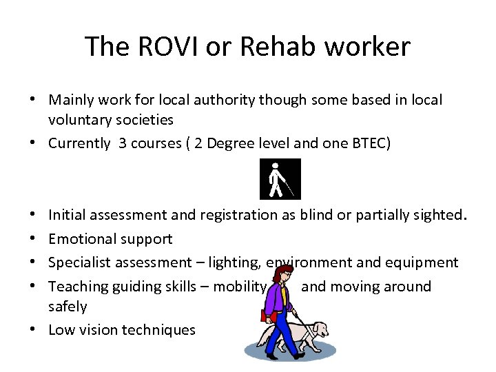 The ROVI or Rehab worker • Mainly work for local authority though some based