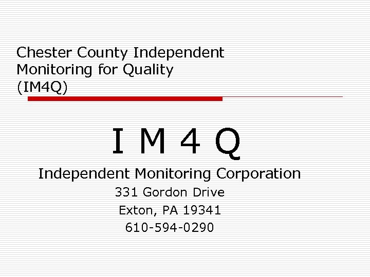 Chester County Independent Monitoring for Quality (IM 4 Q) IM 4 Q Independent Monitoring