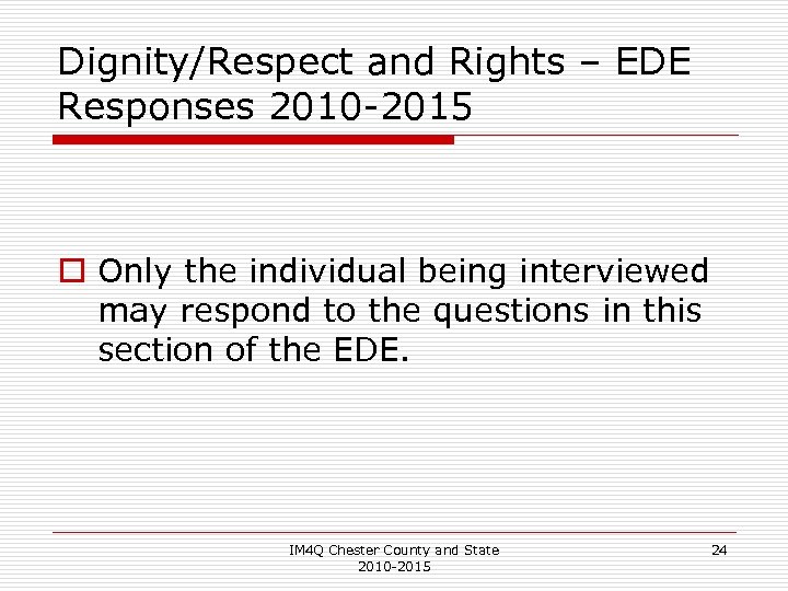 Dignity/Respect and Rights – EDE Responses 2010 -2015 o Only the individual being interviewed