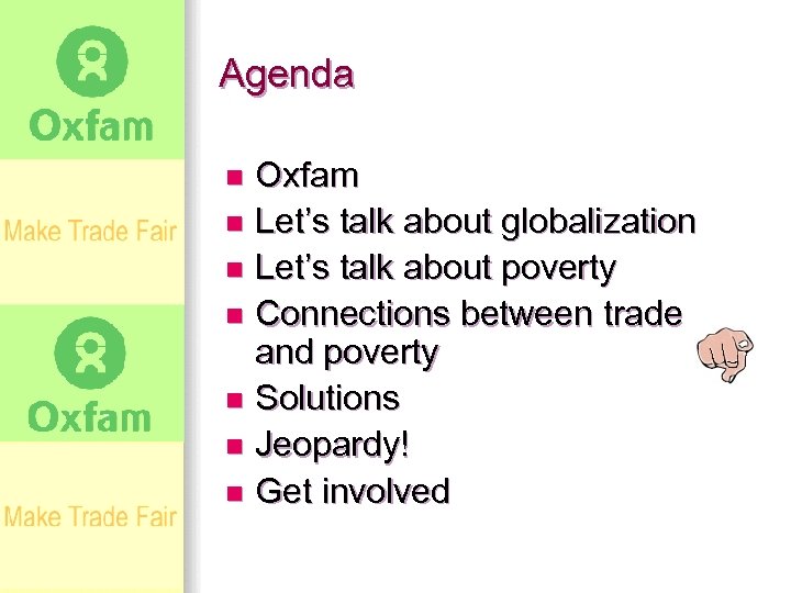 Agenda Oxfam n Let’s talk about globalization n Let’s talk about poverty n Connections