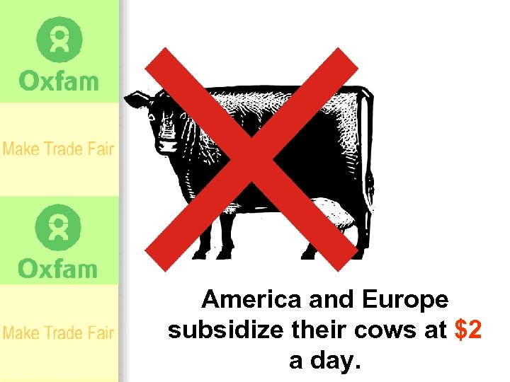 America and Europe subsidize their cows at $2 a day. 