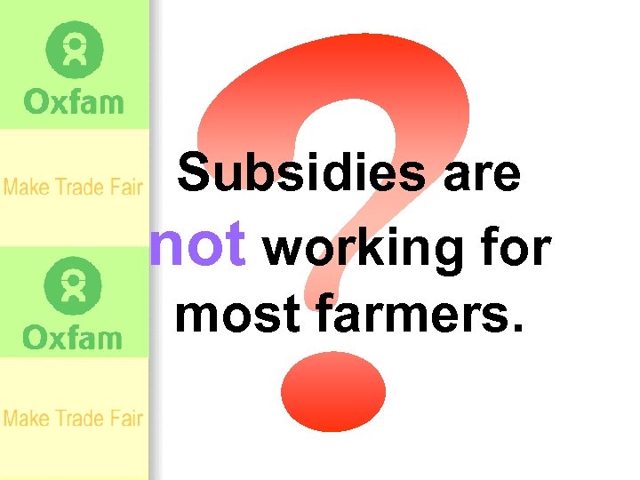 Subsidies are not working for most farmers. 