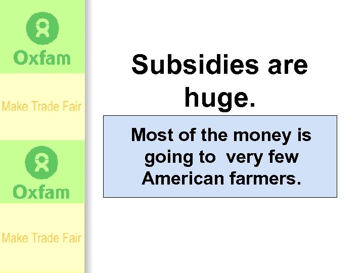 Subsidies are huge. Most of the money is going to very few American farmers.