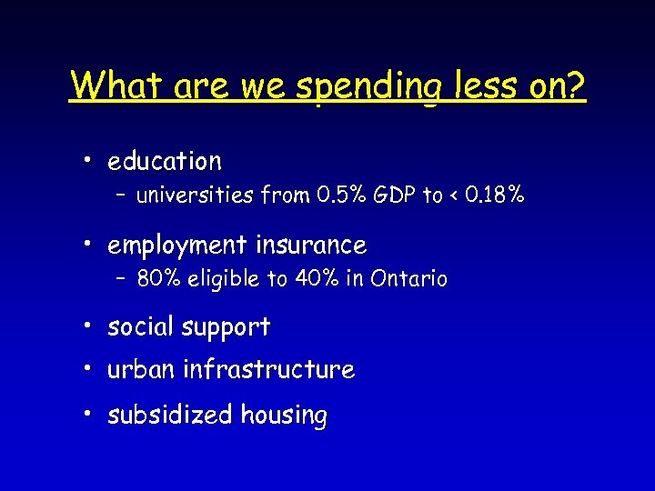 What are we spending less on? • education – universities from 0. 5% GDP