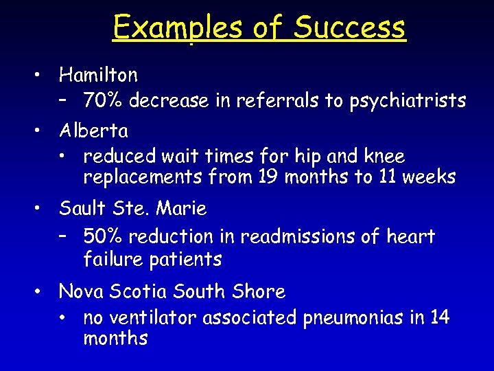 Examples of Success • Hamilton – 70% decrease in referrals to psychiatrists • Alberta