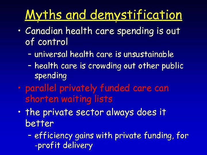 Myths and demystification • Canadian health care spending is out of control – universal