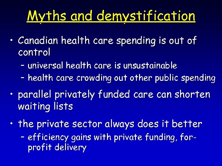 Myths and demystification • Canadian health care spending is out of control – universal