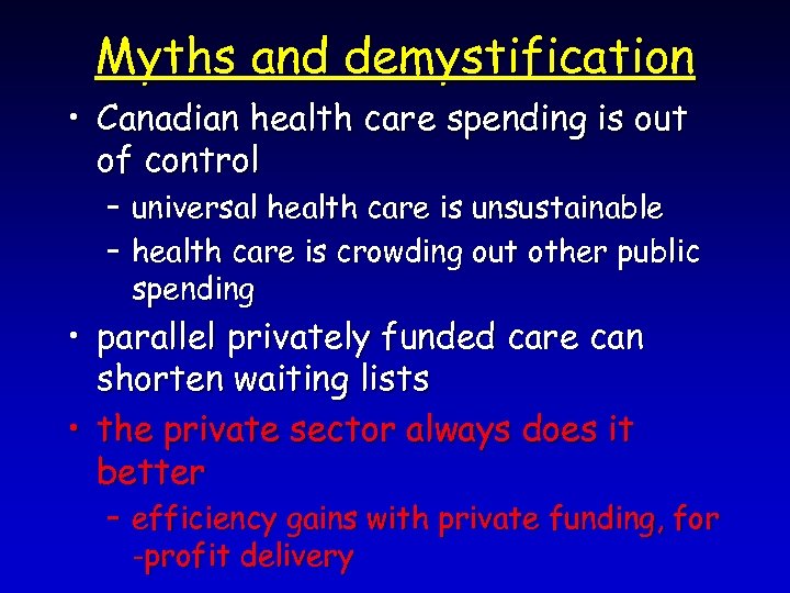 Myths and demystification • Canadian health care spending is out of control – universal
