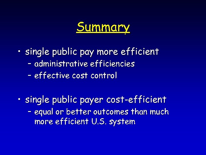 Summary • single public pay more efficient – administrative efficiencies – effective cost control