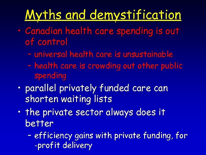 Myths and demystification • Canadian health care spending is out of control – universal