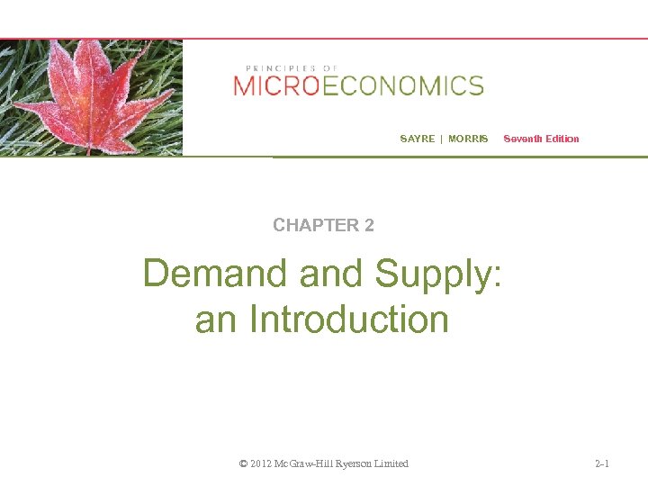 SAYRE | MORRIS Seventh Edition CHAPTER 2 Demand Supply: an Introduction © 2012 Mc.