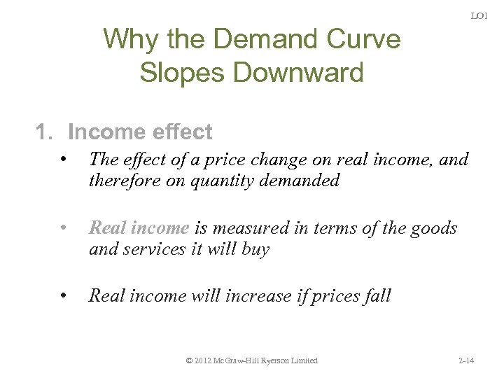 LO 1 Why the Demand Curve Slopes Downward 1. Income effect • The effect
