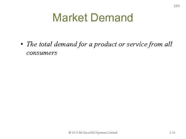 LO 1 Market Demand • The total demand for a product or service from