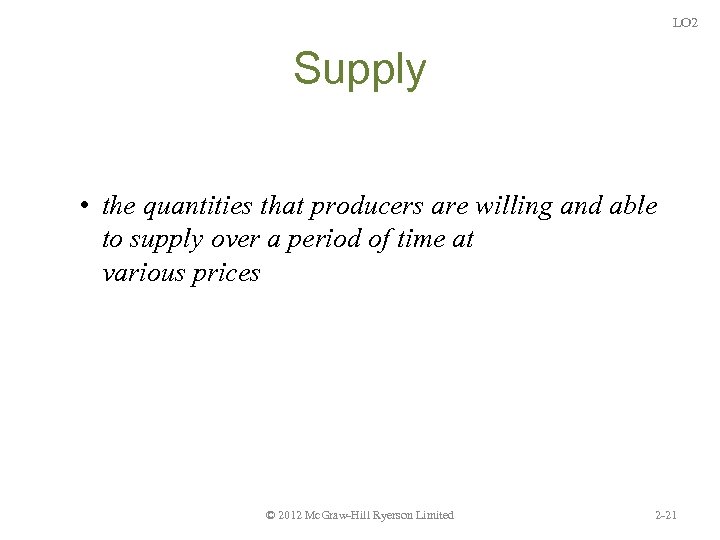 LO 2 Supply • the quantities that producers are willing and able to supply