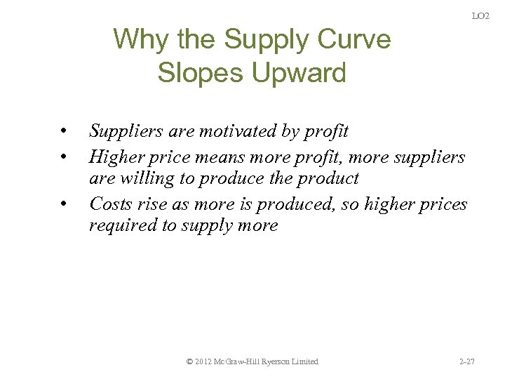 LO 2 Why the Supply Curve Slopes Upward • • • Suppliers are motivated