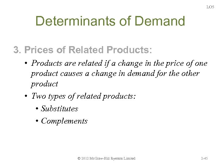 LO 5 Determinants of Demand 3. Prices of Related Products: • Products are related