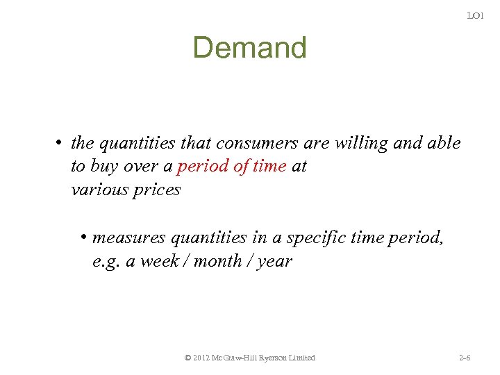 LO 1 Demand • the quantities that consumers are willing and able to buy