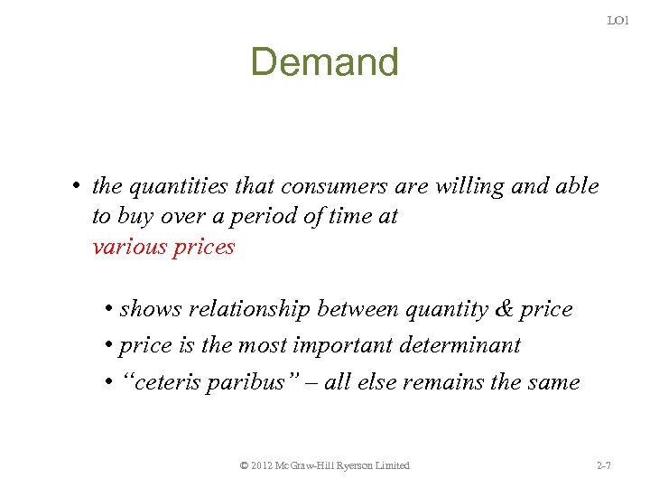 LO 1 Demand • the quantities that consumers are willing and able to buy