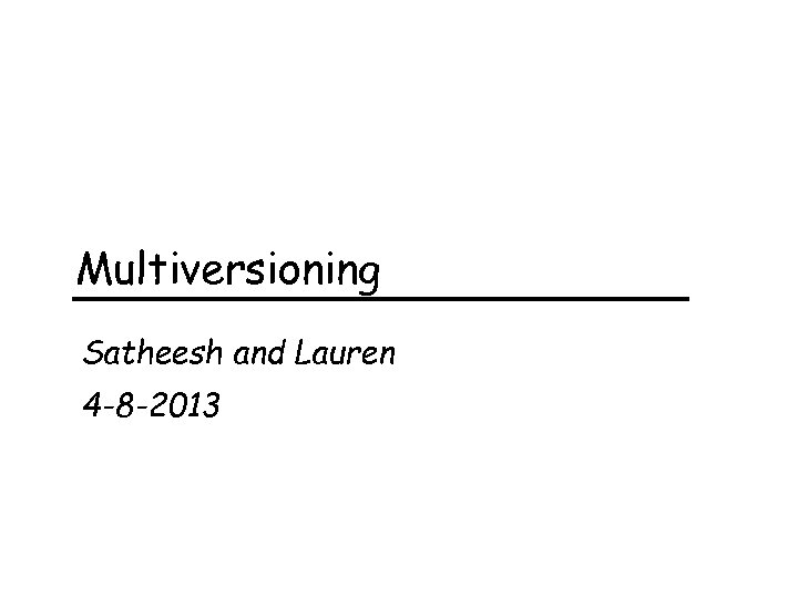 Multiversioning Satheesh and Lauren 4 -8 -2013 
