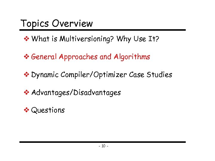 Topics Overview What is Multiversioning? Why Use It? General Approaches and Algorithms Dynamic Compiler/Optimizer