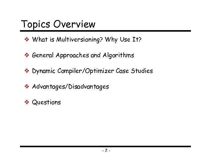 Topics Overview What is Multiversioning? Why Use It? General Approaches and Algorithms Dynamic Compiler/Optimizer