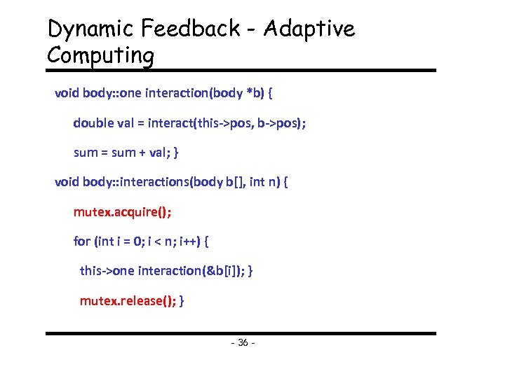 Dynamic Feedback - Adaptive Computing void body: : one interaction(body *b) { double val