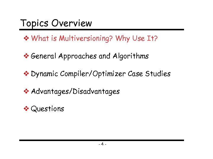 Topics Overview What is Multiversioning? Why Use It? General Approaches and Algorithms Dynamic Compiler/Optimizer